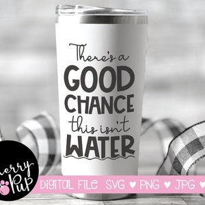 Il y a de bonnes chances que ce n'est pas de l'eau Téléchargement numérique SVG, Fichiers Svg pour Cricut, Sublimation PNG Design, Téléchargement instantané, Cricut Design