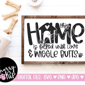 Dieses Haus ist gefüllt mit Liebe und Wiggle Butts SVG, sofortiger digitaler Download, Geschenk für Hundeliebhaber, Hundezeichen für Zuhause, Cricut Schneidedatei