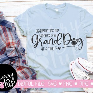 Disappointing My Parents One Grandog At A Time SVG,  SVG Files For Cricut, Png Files,  Funny Dog Shirt, Dog Svg, Dog Mom Svg, Granddog Svg