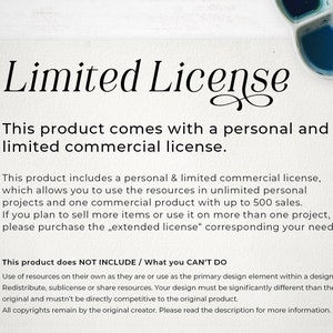 May include: A white paper with black text outlining the terms of a limited commercial license. The text states that this product comes with a personal and limited commercial license, which allows the user to use the resources in unlimited personal projects and one commercial product with up to 500 sales. The text also states that if the user plans to sell more items or use the product on more than one project, they must purchase an extended license.