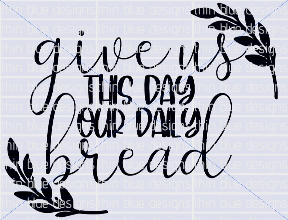 Give us this day our daily bread svg etsy