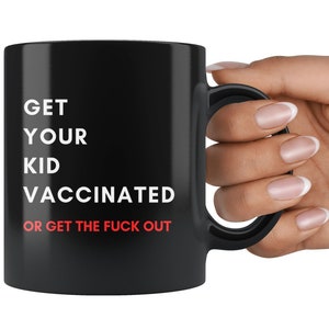 Get Your Kid Vaccinated – Black Mug – 11 oz | Perfect gift for doctors, surgeons, pediatricians, physicians, medical students, nurses, PAs