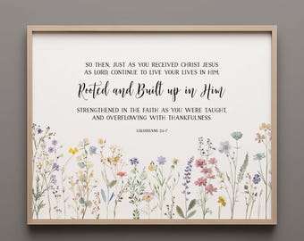 Colossians 2:6-7 Bible Verse Wall Art, Printable Wall Art, Floral Scripture Print, Christian Gift, Bible Verse Print, 4x6, 5x7, 8x10, 11x14