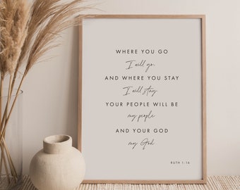 May include: A framed print with a white background and black text. The text reads "Where you go I will go. And where you stay I will stay. Your people will be my people and your God my God. Ruth 1:16"