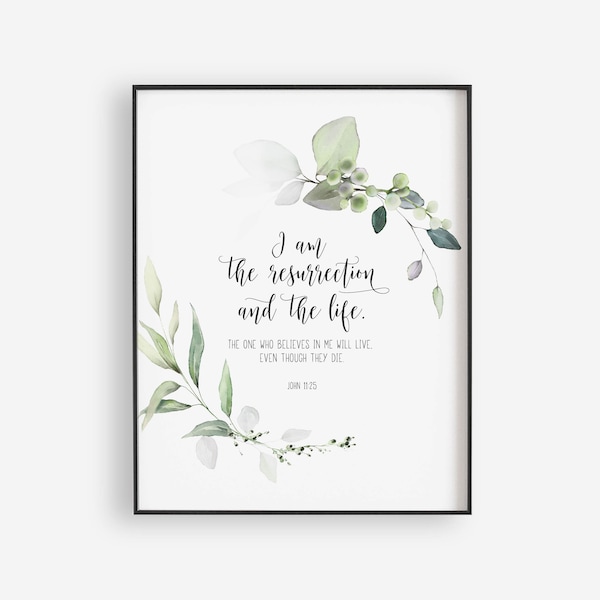 John 11:25 I am the Resurrection Bible Verse Printable Wall Art, Easter Scripture Print Download, Easter Gift, 5x7, 8x10, 11x14, A3, Square