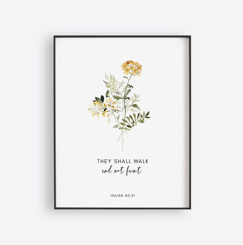 May include: A watercolor print with a yellow flower and green leaves. The print features the text "They shall walk and not faint" and "ISAIAH 40:31".