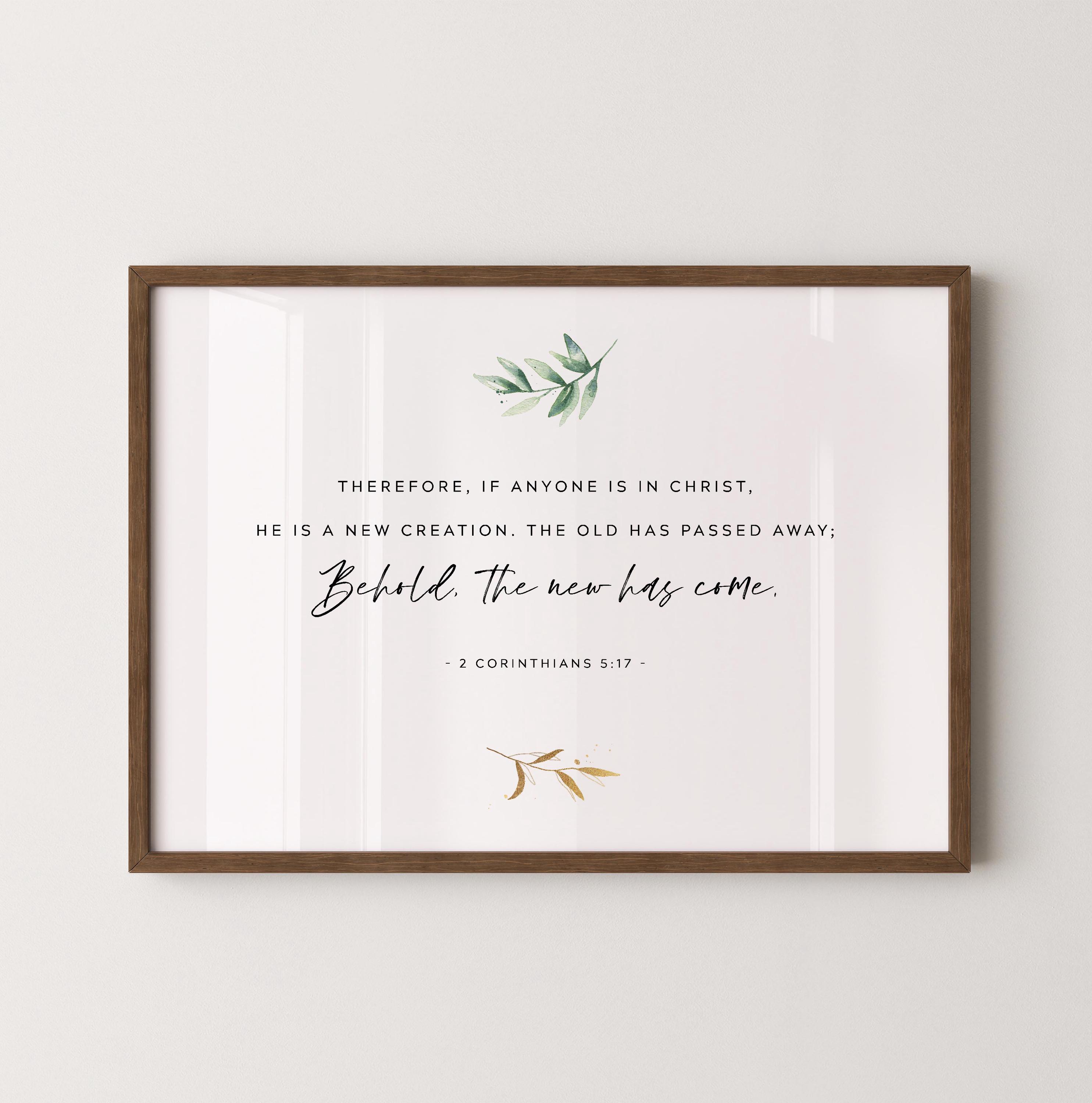 2 Corinthians 5:17 A New Creation Scripture Printable Wall Art, Bible ...