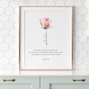 May include: A watercolor painting of a pink rose with the word "salvation" written vertically down the stem. The text below the rose reads "Salvation is found in no one else, for there is no other name under heaven given to mankind by which we must be saved. Acts 4:12".