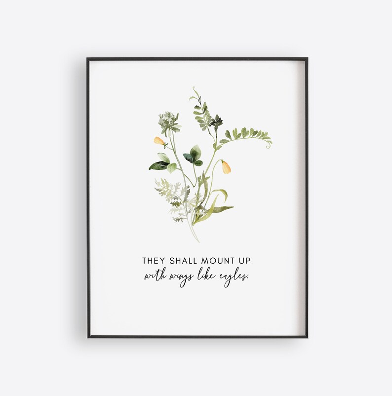 May include: A watercolor print with a floral design and the quote "They shall mount up with wings like eagles."