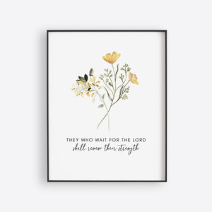 May include: A watercolor print with a floral design and the quote "They who wait for the Lord shall renew their strength."