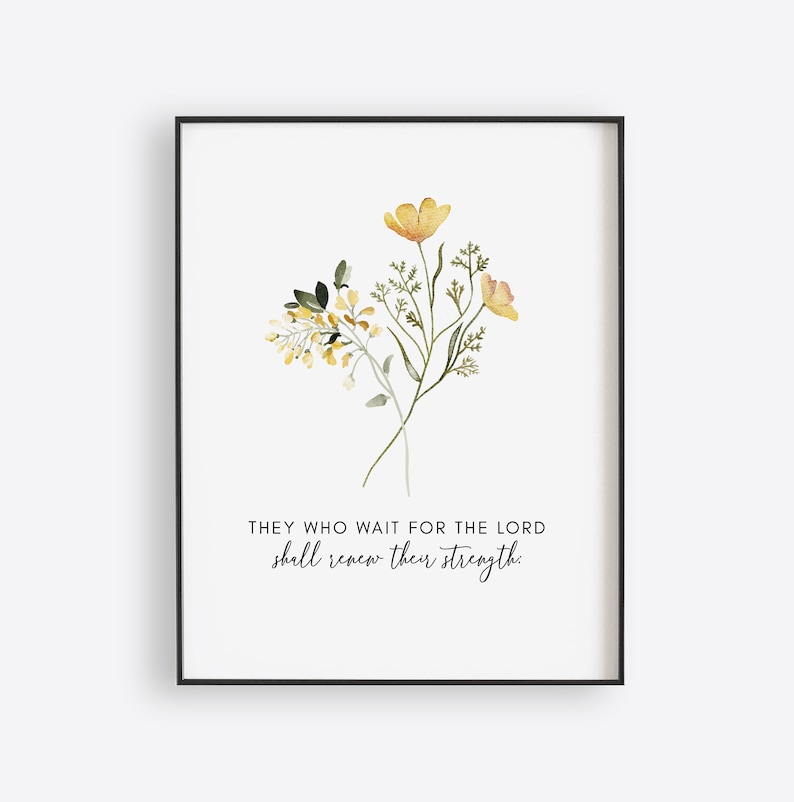 May include: A watercolor print with a floral design and the quote "They who wait for the Lord shall renew their strength."