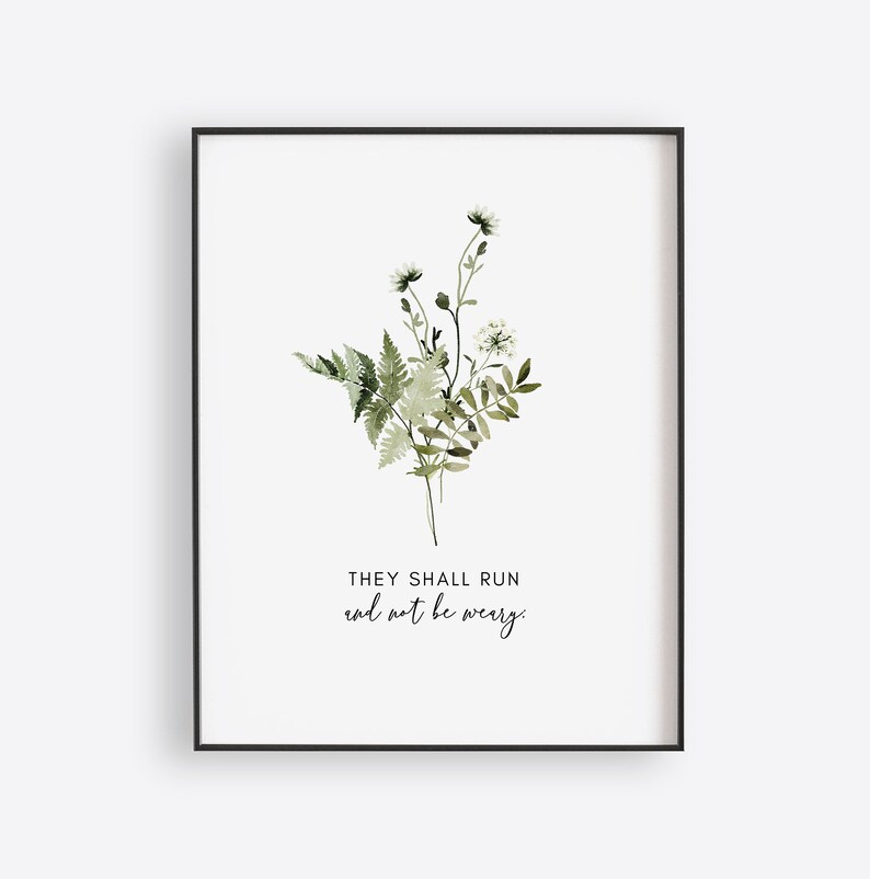 May include: A printable art print with a watercolor illustration of a bouquet of green leaves and white flowers. The text "They shall run and not be weary" is printed below the illustration.