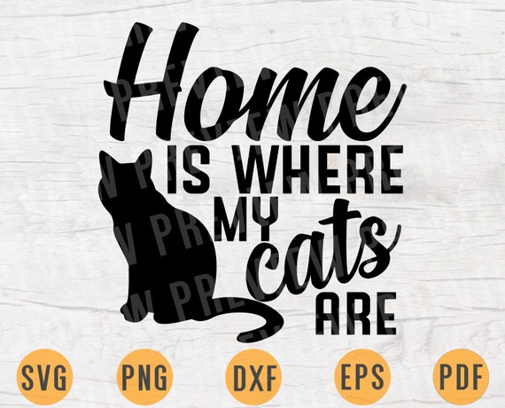 Download Home Is Where My Cats Are Cat Quote Svg Cricut Cut Files Etsy