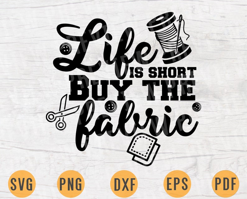 Download Life Is Short Buy The Fabric SVG File Sewing Quotes Svg ...