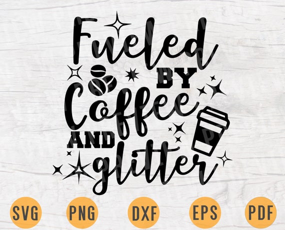 Download Fueled By Coffee And Glitter SVG Quotes Svg Cricut Cut ...