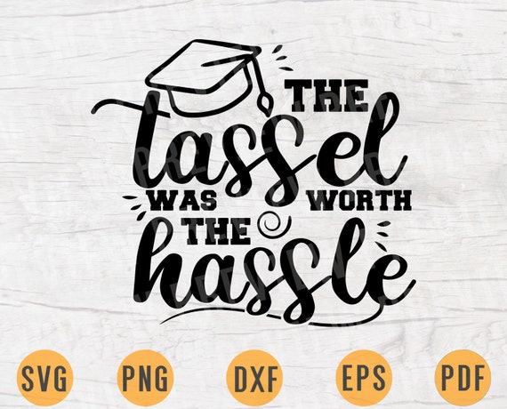 The tassel was worth the hassle SVG File Graduation Sayings Quotes Svg for Cricut INSTANT DOWNLOAD Graduation Shirt Transfer n580