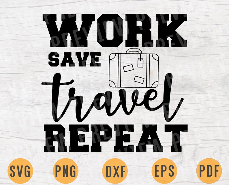 Download Work Save Travel Repeat SVG File Travel Quotes Svg Cricut ...