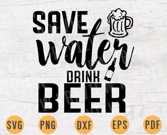 Download Save Water Drink Beer Quote Svg Cricut Cut Files Instant Etsy