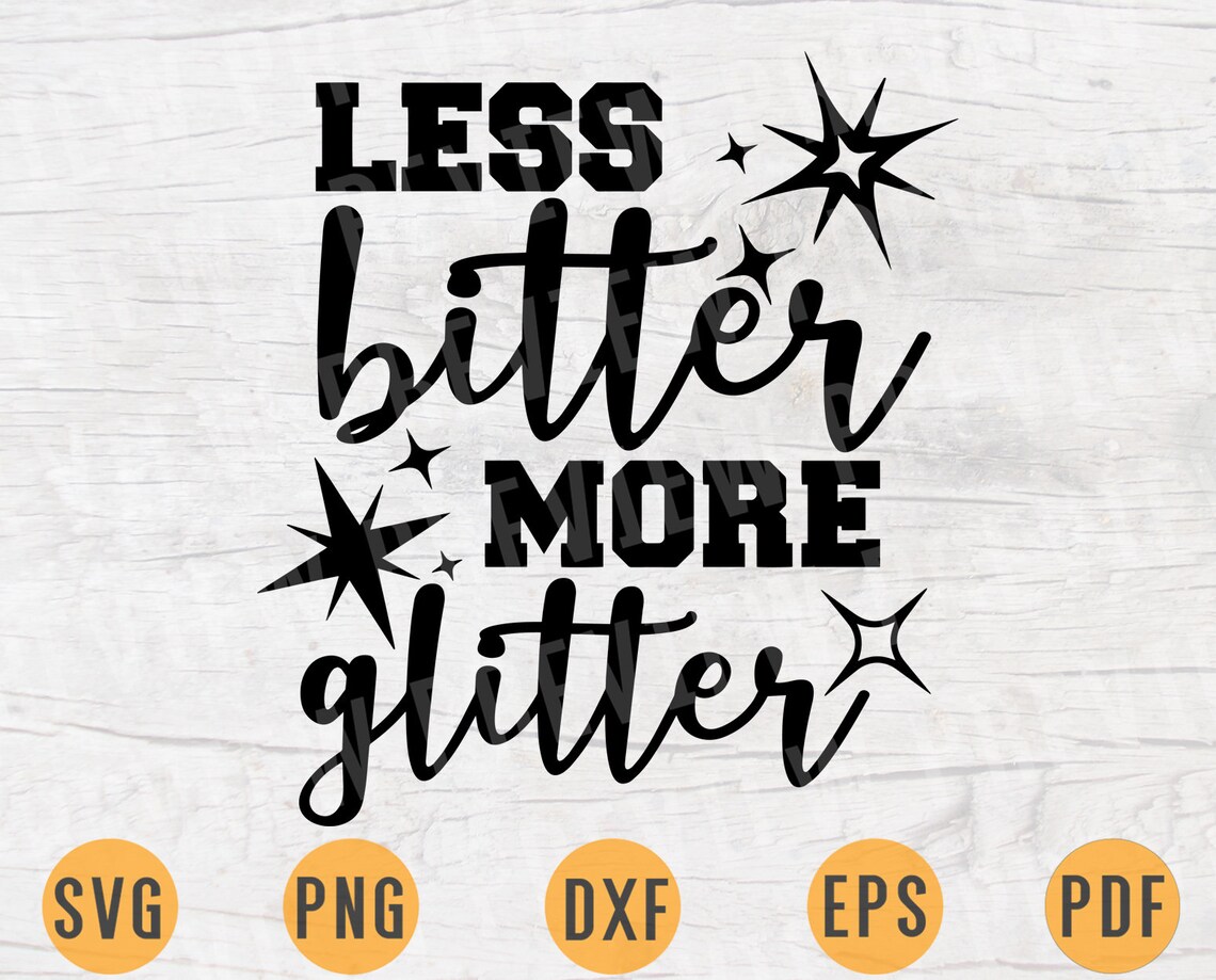 Less Bitter More Glitter SVG Quotes Svg Cricut Cut Files | Etsy