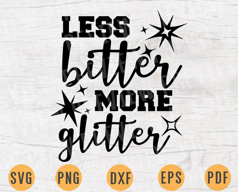 Download Less Bitter More Glitter SVG Quotes Svg Cricut Cut Files | Etsy