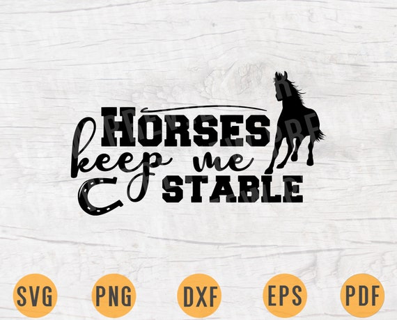 Download Horses Keep Me Stable Svg Horse Svg Cricut Cut Files Horses Etsy