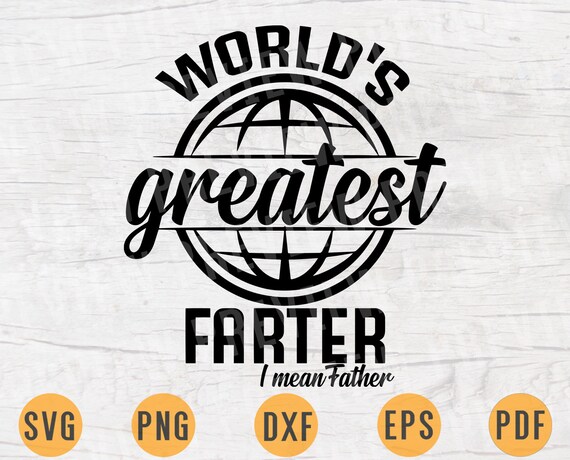Download World S Greatest Farter I Mean Father Svg File Quote Etsy