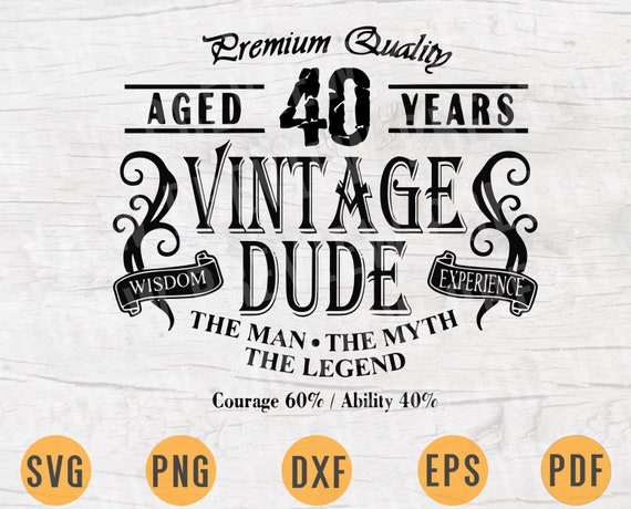 Download 40th Birthday Svg 40 Vintage Dude Svg Dude Svg Men S Birthday T Shirt Svg Aged 40 Years Svg It Took 40 Years Svg 40th Svg Cut File Png Dxf Clip Art Art