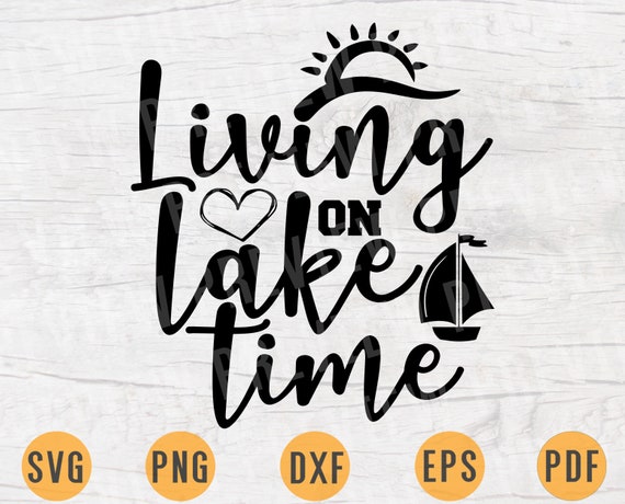 Download Living On Lake Time Svg Cricut Cut Files Lake Quotes Digital Etsy