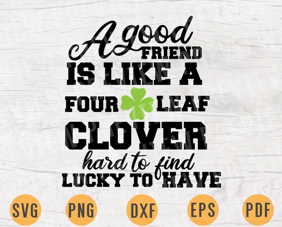 Download A Good Friend Is Like A Four Leaf Clover Svg File St Patricks Day Sayings Quotes Svg Instant Download St Patricks Day Shirt Iron Shirt N302 Clip Art Art Collectibles