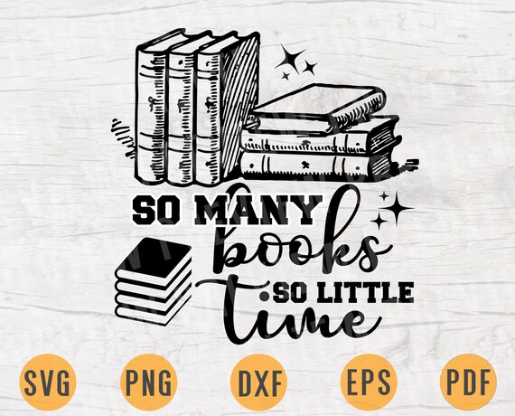 Download So Many Books So Little Time Svg Quote Book Cricut Cut Files Etsy