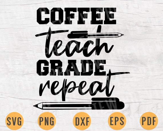 Download Coffee Teach Grade Repeat Svg File Teacher Svg Cricut Cut Etsy