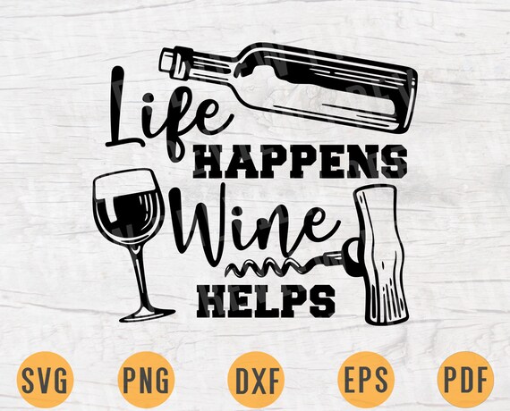 Download Life Happens Wine Helps Svg Cricut Cut Files Wine Quotes Etsy