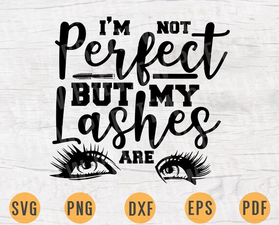 Download I M Not Perfect But My Lashes Are Svg Cricut Cut Files Etsy