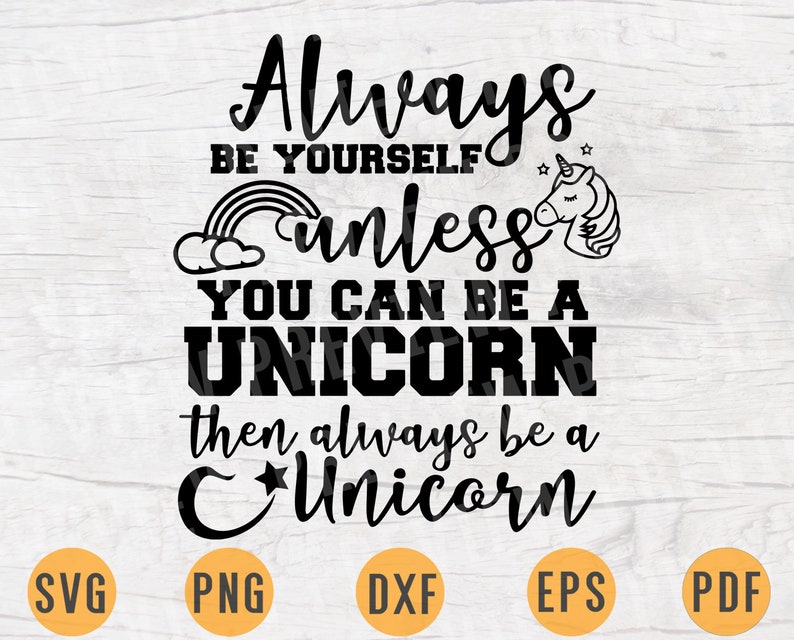 Always Be Yourself Unless You Can Be a Unicorn Svg Cricut Cut Etsy