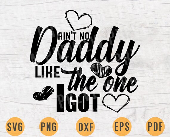 Download Ain T No Daddy Like The One I Got Father S Day Svg Etsy