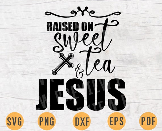 Download Clip Art Jpeg Jesus Sweet Tea And Jesus Quote Cut File Religious Quote Cricut Southern Png Inspirational Svg Sihouette Cameo Vector Art Collectibles