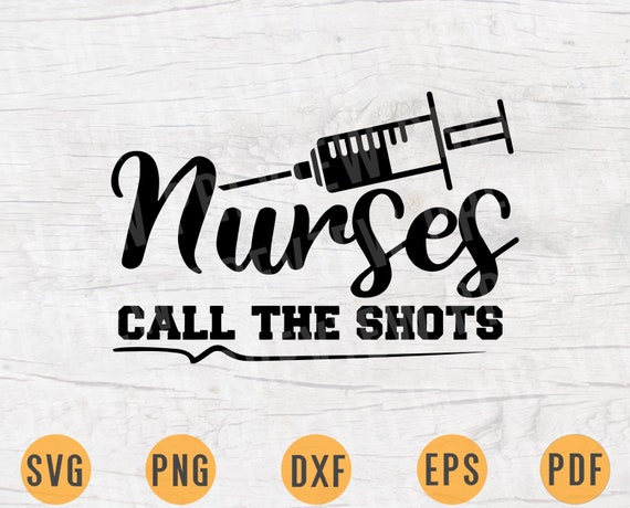 Download Nurses Call The Shots Svg Nurse Quote Cricut Cut Files Instant Etsy