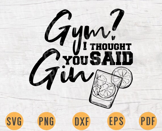 Download Gym I Thought You Said Gin Svg Gym Funny Svg File Gym Quote Etsy