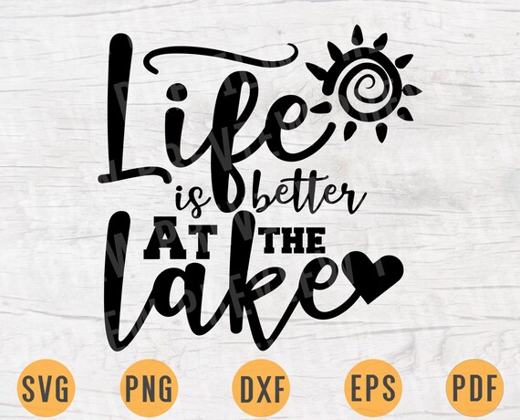 Download Life Is Better At The Lake Svg Cricut Cut Files Lake Quotes Etsy