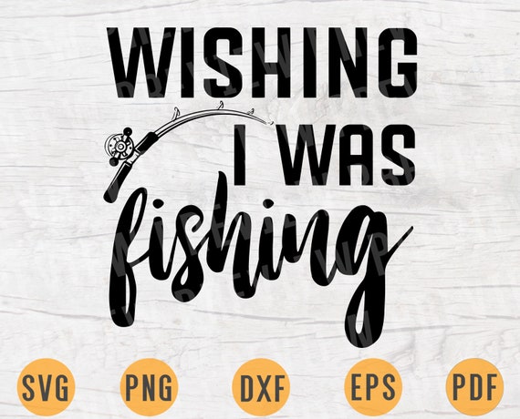 Download Wishing I Was Fishing Svg Quote Hobby Cricut Cut Files Instant Etsy