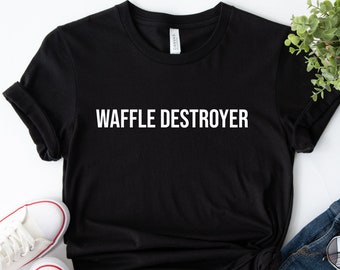 Waffle Destroyer Shirt Funny T Shirt Gift for Him For Her Breakfast Lover Funny Gift T-Shirt
