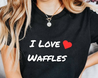 I Love Waffles Shirt Funny T Shirt Gift for Him For Her Breakfast Lover Funny Gift T-Shirt Food Tee