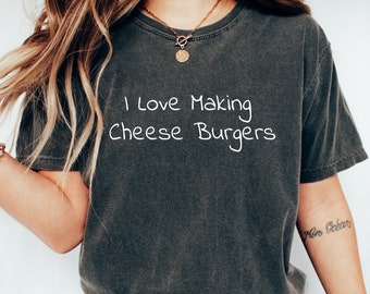 I Love Making Cheese Burgers Shirt Funny Gift for Her Him Burger Lover Shirt Mothers Day Fathers Day Cheeseburger Gift Shirt BBQ coo
