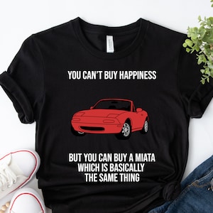 Vous ne pouvez pas acheter le bonheur mais vous pouvez acheter une Miata, chemise JDM, Mazda Miata, MX5, voitures japonaises des années 90, fan JDM, cadeau pour amateur de voiture, cadeau propriétaire Miata