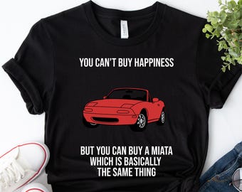 You Can't Buy Happiness Miata Shirt - JDM Fan Tee