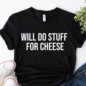 Will Do Stuff For Cheese Funny Shirt Cheese Lover Nacho Cinco De Mayo Chips Gift For Her Him T-shirt