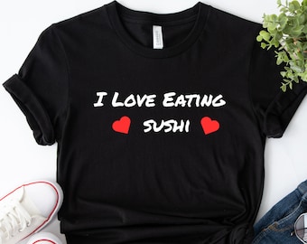 Me encanta comer camisa de sushi Regalo de sushi Comida japonesa para ella Para él Día de San Valentín Padre Madre Novio Novia Amante