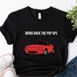 Bring Back The Pop Ups Funny Miata Shirt, JDM Shirt, Mazda Miata, MX5, 90s Japanese Cars, JDM fan, Gift for Car Lover, Miata Owner Gift