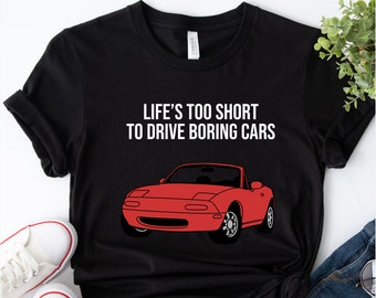 Life&#39;s Too Short To Drive Boring Cars Funny Miata Shirt, JDM Shirt, Mazda Miata, MX5, 90s Japanese Cars,JDM fan Gift for Car Lover
