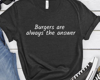 Burger sind immer die Antwort Shirt lustiges Geschenk für sie ihn Burger Liebhaber Muttertag Vatertag Cheeseburger Geschenk Shirt